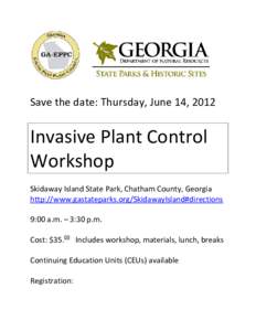 Save the date: Thursday, June 14, 2012  Invasive Plant Control Workshop Skidaway Island State Park, Chatham County, Georgia http://www.gastateparks.org/SkidawayIsland#directions