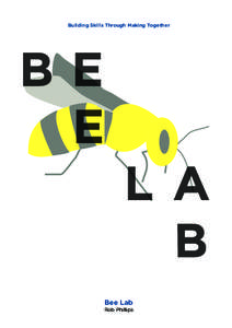 Building Skills Through Making Together  Bee Lab Rob Phillips