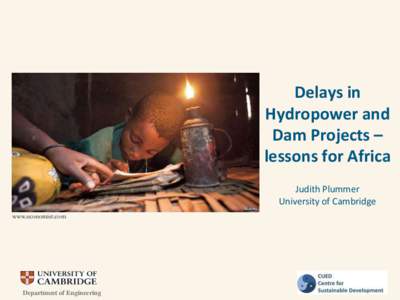 Delays in Hydropower and Dam Projects – lessons for Africa Judith Plummer University of Cambridge