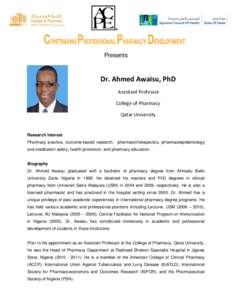 Presents  Dr. Ahmed Awaisu, PhD Assistant Professor College of Pharmacy Qatar University