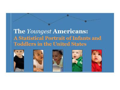 The Youngest Americans / A report by The Robert R. McCormick Foundation and Child Trends  2 Infants/toddlers living in deep poverty, poverty, and with low income