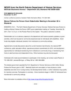 NEWS from the North Dakota Department of Human Services 600 East Boulevard Avenue – Department 325, Bismarck ND[removed]FOR IMMEDIATE RELEASE November 15, 2011 Contact: LuWanna Lawrence, Assistant Public Information