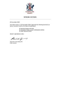 SENIOR COUNSEL  25 November 2009 The Chief Justice, on 23 November 2009, appointed the following barristers as Senior Counsel in and for the State of Queensland: Mr Michael Roderick BYRNE