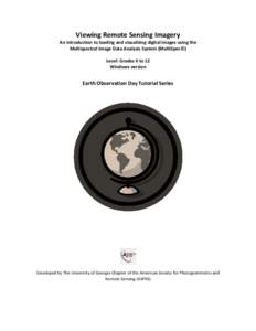 Viewing Remote Sensing Imagery An introduction to loading and visualizing digital images using the Multispectral Image Data Analysis System (MultiSpec©) Level: Grades 6 to 12 Windows version