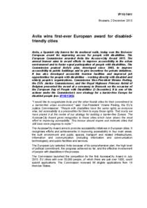 IP[removed]Brussels, 2 December 2010 Avila wins first-ever European award for disabledfriendly cities Avila, a Spanish city known for its medieval walls, today won the first-ever European award for improving access for p