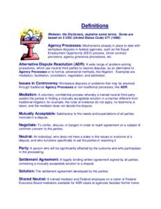 Definitions Webster, the Dictionary, explains some terms. Some are based on 5 USC (United States Code[removed]): Agency Processes: Mechanisms already in place to deal with workplace disputes in federal agencies, such a