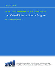 CASE STUDY VOLUNTEERS FOR ECONOMIC GROWTH ALLIANCE (VEGA) Iraq Virtual Science Library Program By: Charles Dunlap, Ph.D.