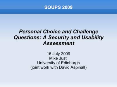 SOUPSPersonal Choice and Challenge Questions: A Security and Usability Assessment 16 July 2009