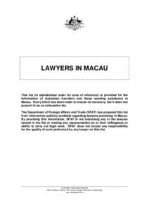 LAWYERS IN MACAU  This list (in alphabetical order for ease of reference) is provided for the information of Australian travellers and those needing assistance in Macau. Every effort has been made to ensure its accuracy,