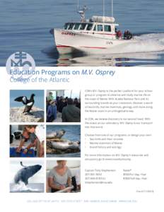 Education Programs on M.V. Osprey College of the Atlantic COA’s M.V. Osprey is the perfect platform for your school group or program to observe and study marine life on the coast of Maine. With Acadia National Park and