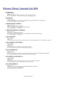 Polymer Library Journals List 2010 3M BRIEFING Holdings: [removed]Springer, 233 Spring Street, 6th Floor, New York, NY 10013, United States of America Tel: +[removed]Fax: +[removed]Website: http://www.spri