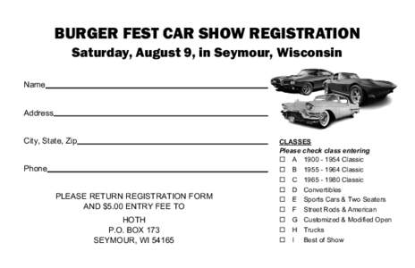 BURGER FEST CAR SHOW REGISTRATION Saturday, August 9, in Seymour, Wisconsin Name Address City, State, Zip Phone