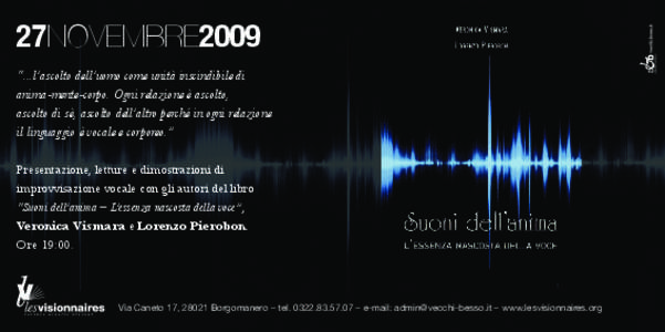 27NOVEMBRE2009 “...l’ascolto dell’uomo come unità inscindibile di anima-mente-corpo. Ogni relazione è ascolto, ascolto di sè, ascolto dell’altro perché in ogni relazione il linguaggio è vocale e corporeo.”