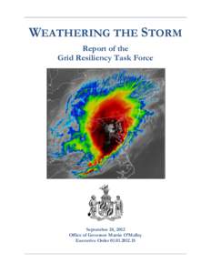 WEATHERING THE STORM Report of the Grid Resiliency Task Force September 24, 2012 Office of Governor Martin O’Malley