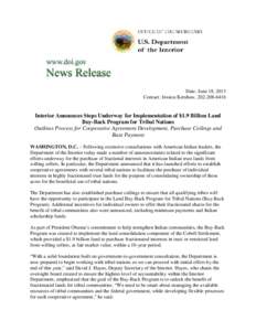 Date: June 18, 2013 Contact: Jessica Kershaw, [removed]Interior Announces Steps Underway for Implementation of $1.9 Billion Land Buy-Back Program for Tribal Nations Outlines Process for Cooperative Agreement Developm