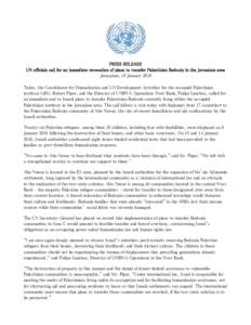 PRESS RELEASE UN officials call for an immediate revocation of plans to transfer Palestinian Bedouin in the Jerusalem area Jerusalem, 19 January 2016 Today, the Coordinator for Humanitarian and UN Development Activities 