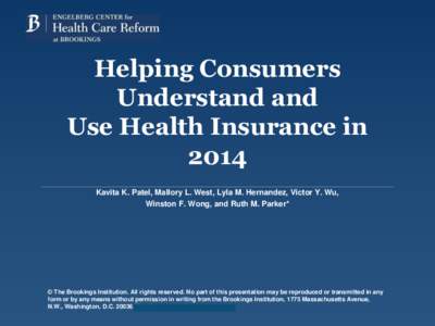 Helping Consumers Understand and Use Health Insurance in 2014 Kavita K. Patel, Mallory L. West, Lyla M. Hernandez, Victor Y. Wu, Winston F. Wong, and Ruth M. Parker*