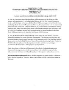 WASHINGTON STATE WORKFORCE TRAINING AND EDUCATION COORDINATING BOARD MEETING NO. 175 JANUARY 6, 2014 CAREER AND COLLEGE READY GRADUATION REQUIREMENTS In 2006, the Legislature directed the State Board of Education to revi