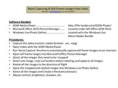 Batch Capturing of Still Frames Images from Video Jeff Sloan - [removed] - ph[removed]Software Needed: • GOM Media Player…………………………………... • Microsoft Office 2010 Picture Manager