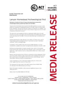 Sunday 11 September 2011 Media Release Lanyon Homestead Archaeological find Gardeners at Canberra’s historic Lanyon Homestead have uncovered an archaeological mystery appearing to date from the 1800s.