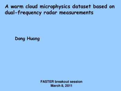 A warm cloud microphysics dataset based on dual-frequency radar measurements Dong Huang  FASTER breakout session