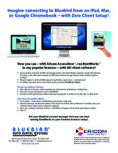 Imagine connecting to Bluebird from an iPad, Mac, or Google Chromebook – with Zero Client Setup! Now you can – with Ericom AccessNow™, run RentWorks™ in any popular browser – with NO client software! • Use Ac