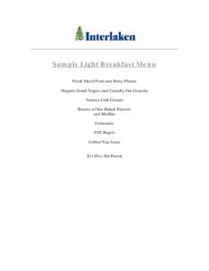 Sample Light Breakfast Menu Fresh Sliced Fruit and Berry Platter Organic Greek Yogurt and Crunchy Oat Granola Various Cold Cereals Bounty of Inn-Baked Pastries and Muffins
