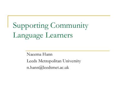 Supporting Community Language Learners Naeema Hann Leeds Metropolitan University 