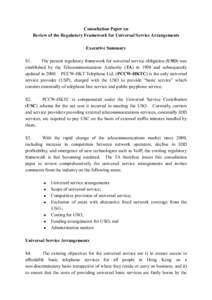 Consultation Paper on Review of the Regulatory Framework for Universal Service Arrangements Executive Summary S1. The present regulatory framework for universal service obligation (USO) was established by the Telecommuni