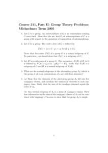 Course 311, Part II: Group Theory Problems Michaelmas Term[removed]Let G be a group. An automorphism of G is an isomorphism sending G onto itself. Show that the set Aut(G) of automorphisms of G is a group with respect to