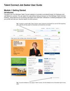 Talent Connect Job Seeker User Guide Module 1 Getting Started Introduction The goal of the Pure Michigan Talent Connect website is to provide a centralized location for Employers and Job Seekers to connect. You can searc
