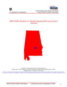 2006 Traffic Fatalities in Alcohol-Impaired-Driving Crashes*  Alabama This Report Contains Data From the Following Sources: