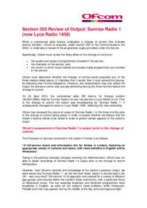 Section 355 Review of Output: Sunrise Radio 1 (now Lyca Radio[removed]When a commercial radio licence undergoes a change of control (this includes licence transfer), Ofcom is required, under section 355 of the Communicatio