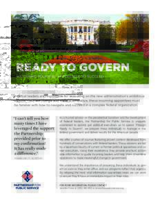 READY TO GOVERN PREPARING POLITICAL APPOINTEES TO SUCCEED Political leaders are responsible for executing on the new administration’s ambitious agenda. To drive change and make a difference, these incoming appointees m