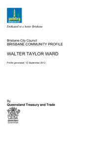 Brisbane City Council  BRISBANE COMMUNITY PROFILE WALTER TAYLOR WARD Profile generated: 12 September 2012