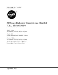 NASA/TP3D Space Radiation Transport in a Shielded ICRU Tissue Sphere John W. Wilson Old Dominion University, Norfolk, Virginia