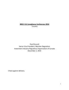 IIROC CLS Compliance Conference 2014 Toronto Paul Riccardi Senior Vice President, Member Regulation Investment Industry Regulatory Organization of Canada