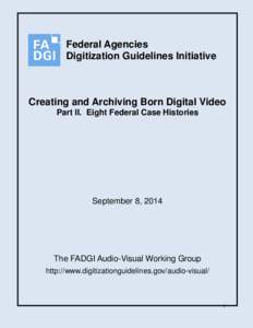 Creating and Archiving Born Digital Video: Part 2. Eight Federal Case Histories