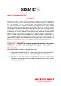 Report di monitoraggioIL PROGETTO All’indomani del sisma che ha colpito il Centro Italia il 24 agosto 2016 ActionAid ha deciso di mobilitarsi per essere a fianco delle comunità colpite. Abbiamo iniziato 