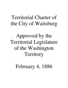 Territorial Charter of the City of Waitsburg Approved by the Territorial Legislature of the Washington Territory