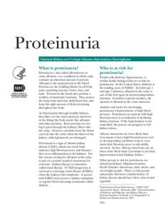 Proteinuria National Kidney and Urologic Diseases Information Clearinghouse What is proteinuria? Proteinuria—also called albuminuria or urine albumin—is a condition in which urine