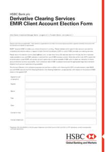 HSBC Bank plc  Derivative Clearing Services EMIR Client Account Election Form Client Name / Investment Manager Name – as agent ofTrustee’s Name – as trustee of [ ]