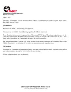 University of Wisconsin-River Falls Athletics Committee April 5, 2011 Attending: Andriel Dees, Victoria Houseman, Brian Schultz, Crystal Lanning, Kevin McLaughlin, Roger Ternes, Ken Ecker, Melissa Wilson