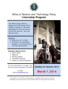 Office of Science and Technology Policy Internship Program The White House Office of Science and Technology Policy (OSTP) is looking for qualified candidates to serve as interns