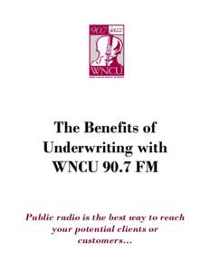 The Benefits of Underwriting with WNCU 90.7 FM Public radio is the best way to reach your potential clients or customers…
