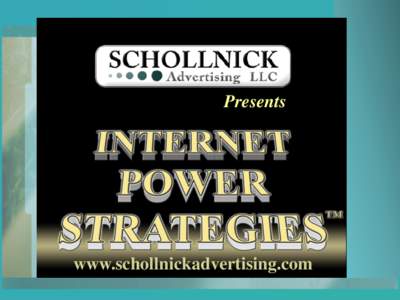 Presents  www.schollnickadvertising.com In this day and age, almost everyone has some kind of web presence. What sets some businesses