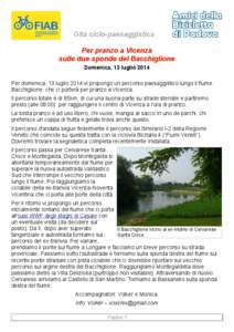 Gita ciclo-paesaggistica Per pranzo a Vicenza sulle due sponde del Bacchiglione Domenica, 13 luglio 2014 Per domenica, 13 luglio 2014 vi propongo un percorso paesaggistico lungo il fiume Bacchiglione, che ci porterà per