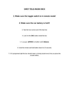 GREY TELE-RADIO BOX  1: Make sure the toggle switch is in remote mode! 2: Make sure the car battery is hot!!!