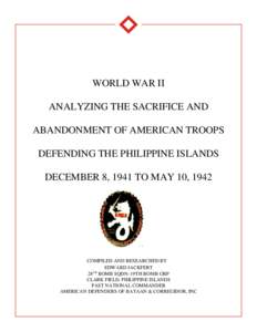 WORLD WAR II ANALYZING THE SACRIFICE AND ABANDONMENT OF AMERICAN TROOPS DEFENDING THE PHILIPPINE ISLANDS DECEMBER 8, 1941 TO MAY 10, 1942