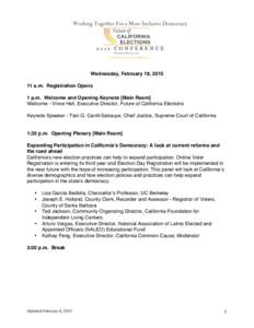   Wednesday, February 18, [removed]a.m. Registration Opens 1 p.m. Welcome and Opening Keynote [Main Room] Welcome - Vince Hall, Executive Director, Future of California Elections Keynote Speaker - Tani G. Cantil-Sakauye,